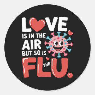 Love Is In The Air But So Is The Flu Funny Valenti Classic Round Sticker