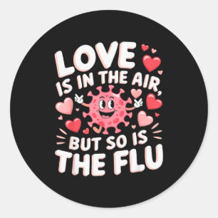 Love Is In The Air But So Is The Flu Funny Valenti Classic Round Sticker