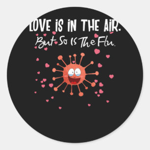 Love Is In The Air But So Is The Flu Valentine Classic Round Sticker