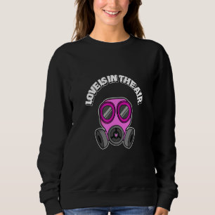 Love Is In The Air Gas Mask Anti Valentine's Day S Sweatshirt