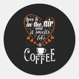 Love is in The Air it Smells like Coffee Classic Round Sticker