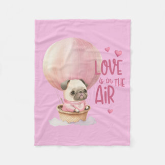 Love Is In The Air Pug Valentine's Day Fleece Blanket