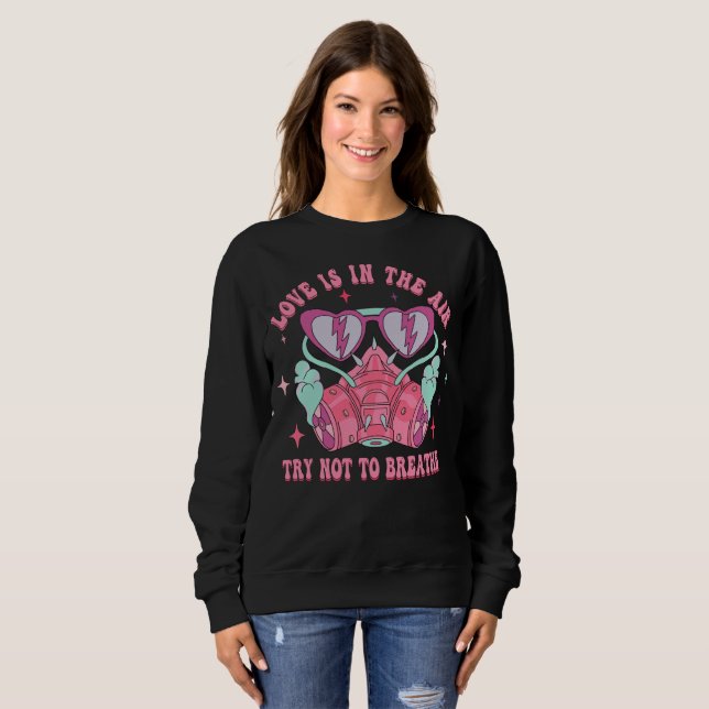 Love Is In The Air Try Not To Breathe Anti Valenti Sweatshirt (Front Full)