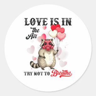 Love Is In The Air Try Not To Breathe Cute Raccoon Classic Round Sticker