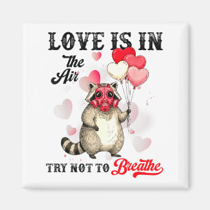 Love Is In The Air Try Not To Breathe Cute Raccoon Magnet