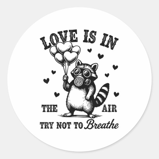 Love Is In The Air Try Not To Breathe Fun Raccoon  Classic Round Sticker (Front)