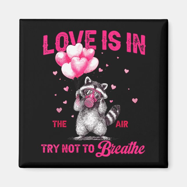 Love Is In The Air Try Not To Breathe Fun Raccoon  Magnet (Front)