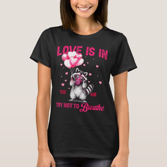 Love Is In The Air Try Not To Breathe Raccoon Vale T-Shirt (Front)