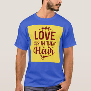 Love Is In The Hair 2 T-Shirt