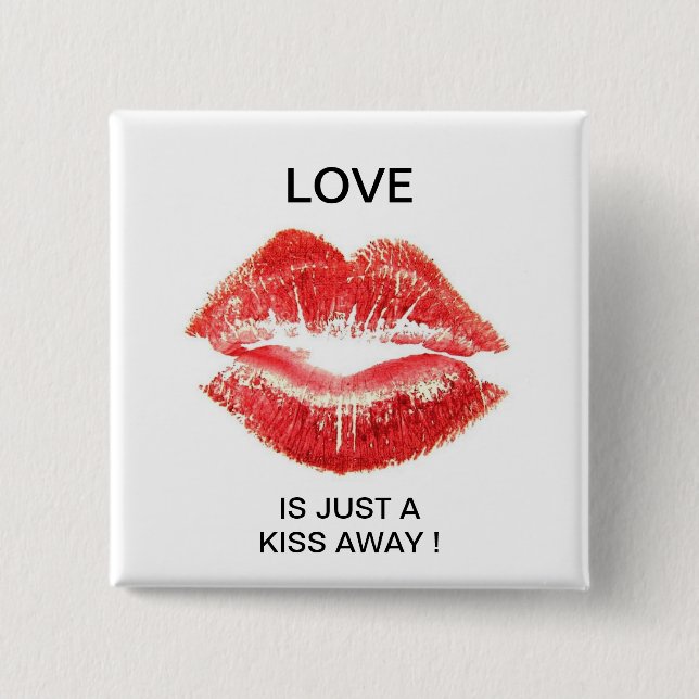 LOVE IS JUST A KISS AWAY ! 15 CM SQUARE BADGE (Front)