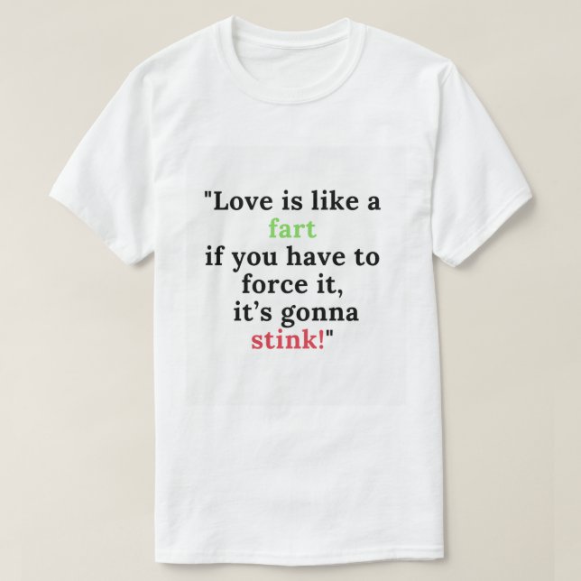 Love Is Like a Fart – Funny Relationship Quote  T-Shirt (Design Front)