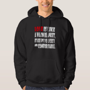 Love is like a warm blanket it keeps you cozy & co hoodie