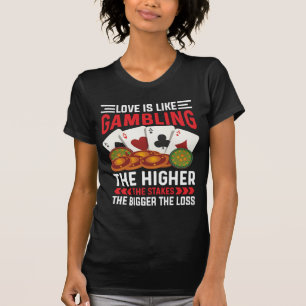 Love Is Like Gambling T-Shirt