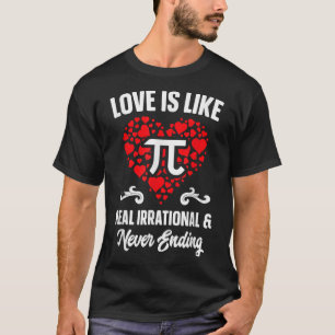 Love Is Like Pi Day   Math Funny Valentines Day  T-Shirt