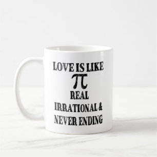Love is Like Pi Real Irrational and Never Ending Coffee Mug