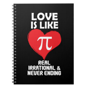 Love is Like Pi Real Irrational and Never Ending Notebook