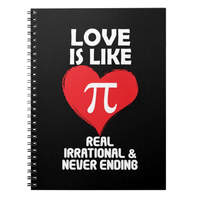 Love is Like Pi Real Irrational and Never Ending Notebook (Front)