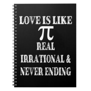 Love is Like Pi Real Irrational and Never Ending Notebook