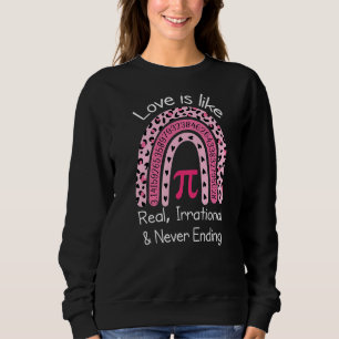 Love Is Like Pi Real Irrational Never Ending Leopa Sweatshirt