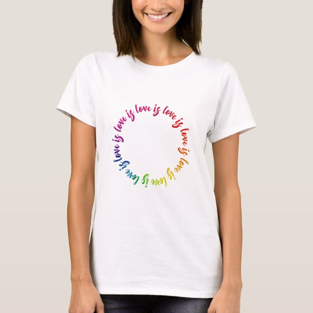 Love is love is love rainbow circle T-Shirt (Front)