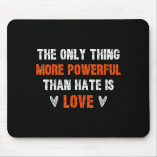 Love is more powerful than hate inspirational mouse pad