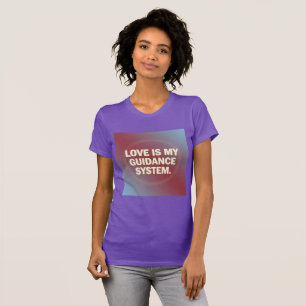 Love Is My Guidance System – Vibrational Alignment T-Shirt
