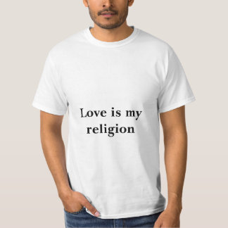 Love is my religion T-Shirt