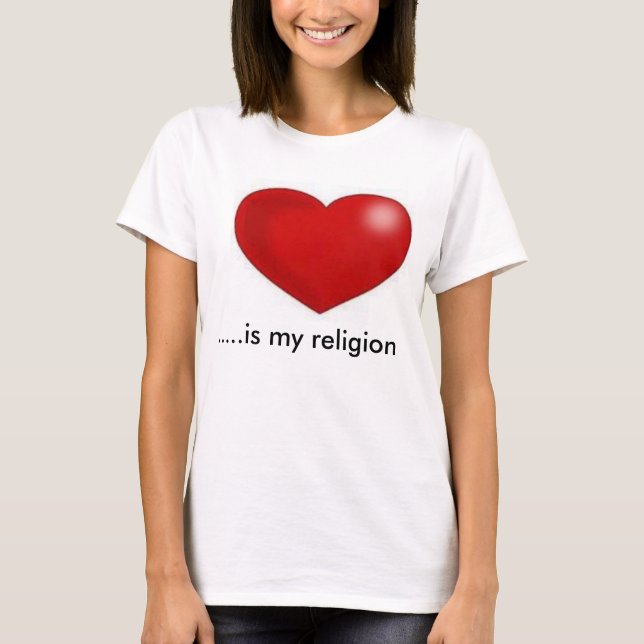 Love is my religion T-Shirt (Front)