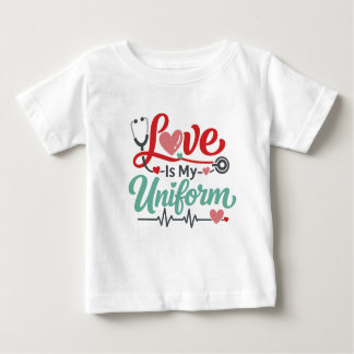 Love Is My Uniform Nurse Baby T-Shirt