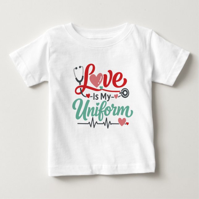 Love Is My Uniform Nurse Baby T-Shirt (Front)