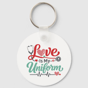 Love Is My Uniform Nurse  Key Ring