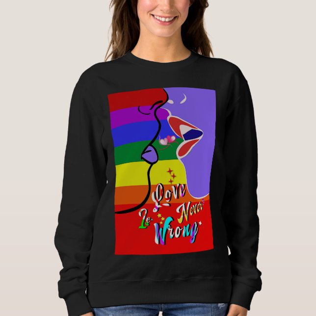 Love Is Never Wrong pride Sweatshirt (Front)