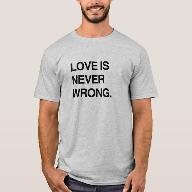 LOVE IS NEVER WRONG T-Shirt (Front)