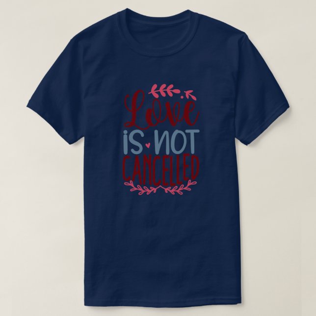 Love is not cancelled01 T-Shirt (Design Front)