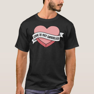 Love is not cancelled heart valentine funny saying T-Shirt