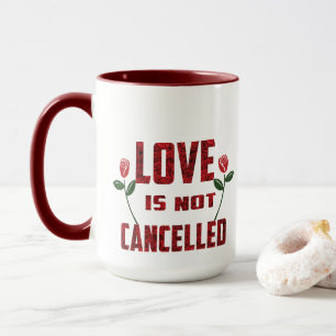 Love Is Not Cancelled Mug
