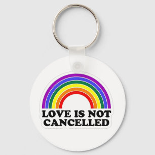 Love Is Not Cancelled Rainbow LGBT Pride Month  Key Ring