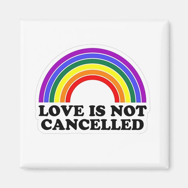 Love Is Not Cancelled Rainbow LGBT Pride Month  Magnet (Front)