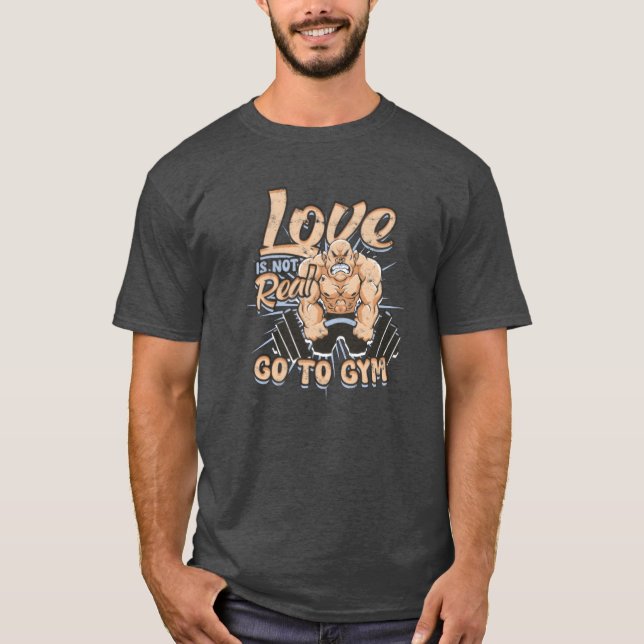 Love Is Not Real Goo Gym Cynicism T-Shirt (Front)