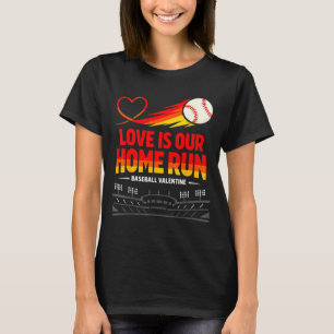 Love Is Our Home Run Funny Baseball Valentine Coup T-Shirt