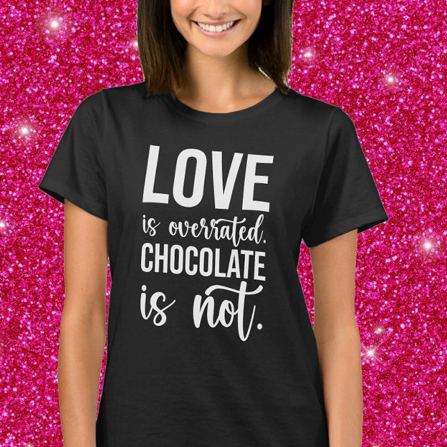 Love is overrated.  Chocolate is Not. T-Shirt (Creator Uploaded)