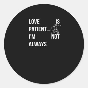 Love Is Patient Im Not Always Funny Christian Humo Classic Round Sticker