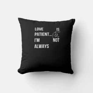 Love Is Patient Im Not Always Funny Christian Humo Cushion