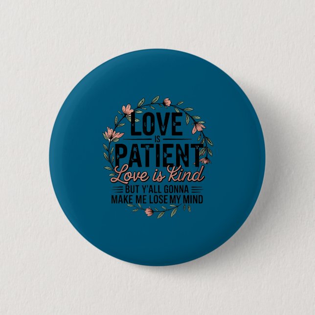 Love Is Patient Love Is Kind But Y'all Gonna Make  6 Cm Round Badge (Front)