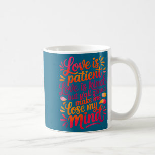 Love Is Patient Love Is Kind But Y'all Gonna Make Coffee Mug