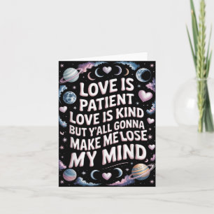 Love Is Patient Love Is Kind But Yall Gonna Make M Card
