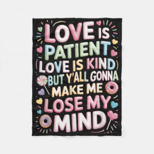 Love Is Patient Love Is Kind But Yall Gonna Make M Fleece Blanket