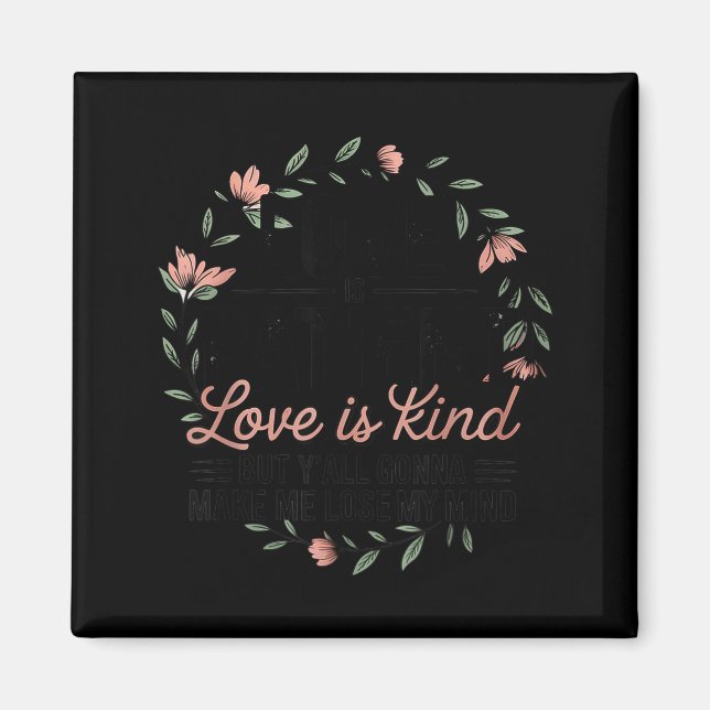 Love Is Patient Love Is Kind But Y'all Gonna Make  Magnet (Front)