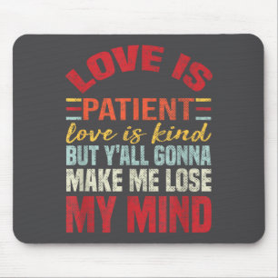 Love Is Patient Love Is Kind But Y'all Gonna Make  Mouse Pad