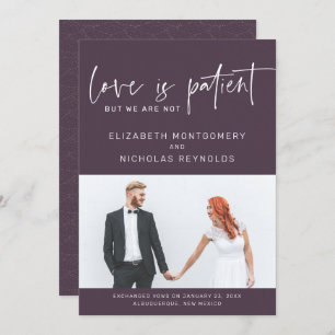 Love is Patient We Are Not   Wedding Announcement